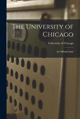 The University of Chicago: An Official Guide - cover