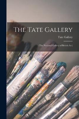The Tate Gallery: (The National Gallery of British Art) - Tate Gallery - cover