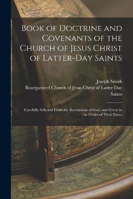 Book of Doctrine and Covenants of the Church of Jesus Christ of Latter-Day Saints: Carefully Selected From the Revelations of God, and Given in the Order of Their Dates - Joseph Smith - cover