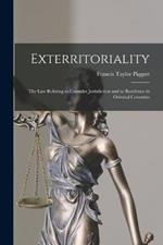 Exterritoriality: The Law Relating to Consular Jurisdiction and to Residence in Oriental Countries