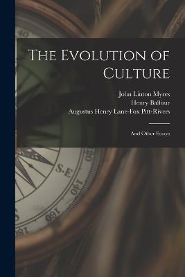 The Evolution of Culture: And Other Essays - John Linton Myres,Augustus Henry Lane-Fox Pitt-Rivers,Henry Balfour - cover