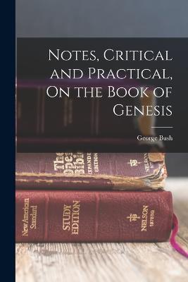 Notes, Critical and Practical, On the Book of Genesis - George Bush - cover