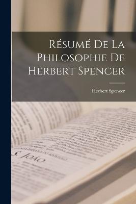 Resume De La Philosophie De Herbert Spencer - Herbert Spencer - cover