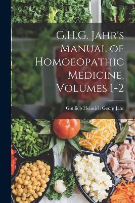 G.H.G. Jahr's Manual of Homoeopathic Medicine, Volumes 1-2 - Gottlieb Heinrich Georg Jahr - cover