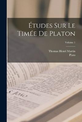 Etudes Sur Le Timee De Platon; Volume 1 - Plato,Thomas Henri Martin - cover