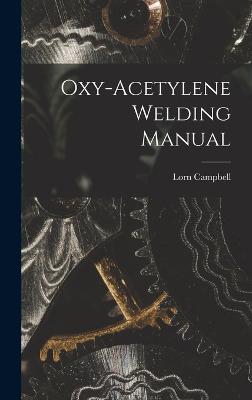 Oxy-Acetylene Welding Manual - Lorn Campbell - cover