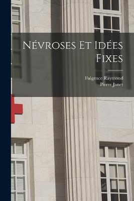 Nevroses Et Idees Fixes - Pierre Janet,Fulgence Raymond - cover
