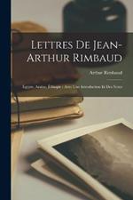 Lettres De Jean-Arthur Rimbaud: Égypte, Arabie, Éthiopie: Avec Une Introduction Et Des Notes