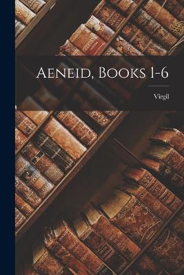 Aeneid, Books 1-6 - Virgil - cover
