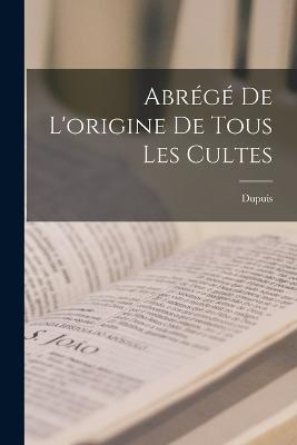 Abrege De L'origine De Tous Les Cultes - Dupuis - cover