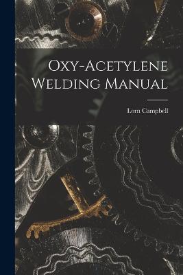 Oxy-Acetylene Welding Manual - Lorn Campbell - cover