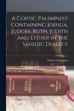 A Coptic Palimpsest Containing Joshua, Judges, Ruth, Judith and Esther in the Sahidic Dialect