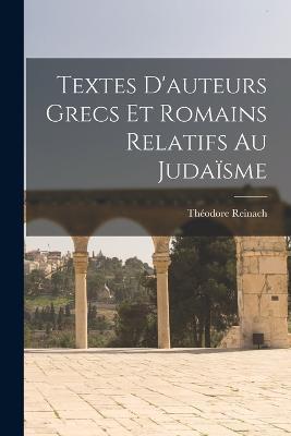 Textes D'auteurs Grecs Et Romains Relatifs Au Judaïsme - Théodore Reinach - cover