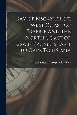 Bay of Biscay Pilot, West Coast of France and the North Coast of Spain From Ushant to Cape Torinana - cover