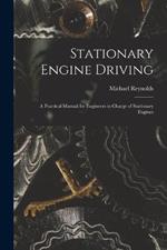Stationary Engine Driving: A Practical Manual for Engineers in Charge of Stationary Engines