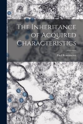 The Inheritance of Acquired Characteristics - Paul Kammerer - cover