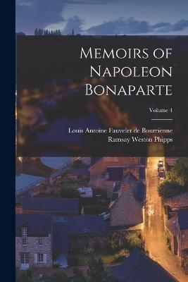 Memoirs of Napoleon Bonaparte; Volume 4 - Louis Antonine Fauve De Bourrienne,Ramsay Weston Phipps - cover