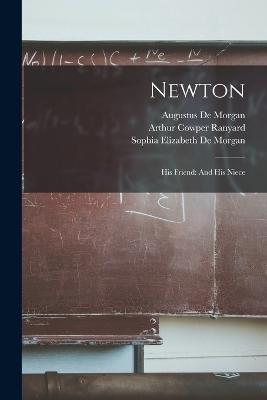 Newton: His Friend: And His Niece - Augustus de Morgan,Sophia Elizabeth De Morgan,Arthur Cowper Ranyard - cover