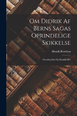 Om Didrik Af Berns Sagas Oprindelige Skikkelse: Omarbejdelse Og Handskrifter - Henrik Bertelsen - cover