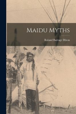 Maidu Myths - Roland Burrage Dixon - cover