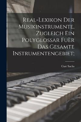 Real-Lexikon der Musikinstrumente, zugleich ein Polyglossar fuèr das gesamte instrumentengebiet; - Curt Sachs - cover