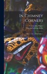 In Chimney Corners: Merry Tales of Irish Folklore