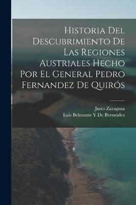 Historia Del Descubrimiento De Las Regiones Austriales Hecho Por El General Pedro Fernandez De Quiros - Justo Zaragoza,Luis Belmonte Y de Bermudez - cover