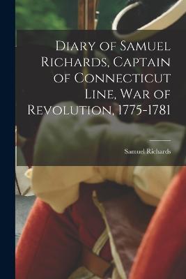 Diary of Samuel Richards, Captain of Connecticut Line, War of Revolution, 1775-1781 - Samuel Richards - cover