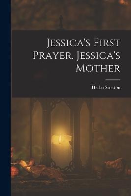 Jessica's First Prayer. Jessica's Mother - Hesba Stretton - cover