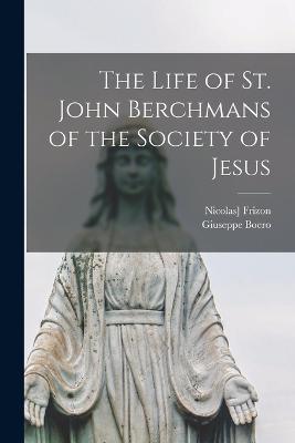 The Life of St. John Berchmans of the Society of Jesus - Giuseppe Boero,Nicolas] Frizon - cover