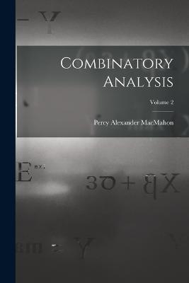 Combinatory Analysis; Volume 2 - Percy Alexander Macmahon - cover