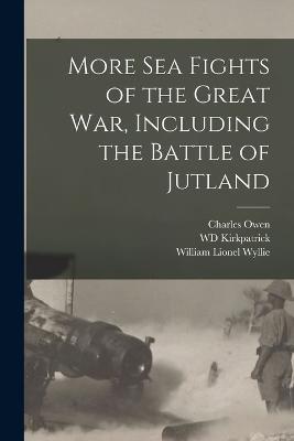 More sea Fights of the Great war, Including the Battle of Jutland - William Lionel Wyllie,Charles Owen,Wd Kirkpatrick - cover