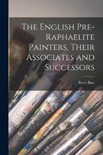The English Pre-raphaelite Painters, Their Associates and Successors