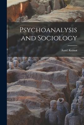 Psychoanalysis and Sociology - Aurel Kolnai - cover