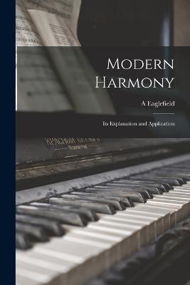 Modern Harmony: Its Explanation and Application - A Eaglefield 1876-1928 Hull - cover