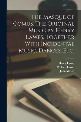 The Masque of Comus. The Original Music by Henry Lawes, Together With Incidental Music, Dances, etc. - John Milton,Frederick Bridge,Henry Lawes - cover