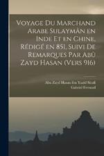 Voyage du marchand arabe Sulayman en Inde et en Chine, redige en 851, suivi de remarques par Abu Zayd Hasan (vers 916)