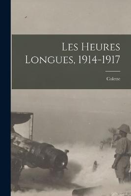Les Heures Longues, 1914-1917 - Colette 1873-1954 - cover