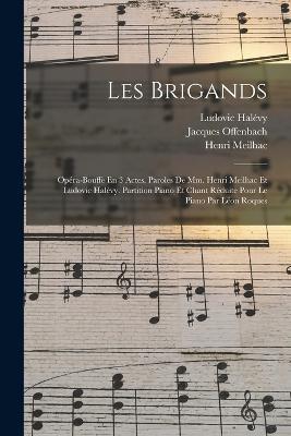 Les Brigands; Opera-bouffe En 3 Actes. Paroles De Mm. Henri Meilhac Et Ludovic Halevy. Partition Piano Et Chant Reduite Pour Le Piano Par Leon Roques - Jacques Offenbach - cover