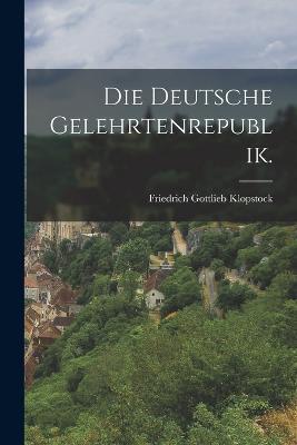 Die deutsche Gelehrtenrepublik. - Friedrich Gottlieb Klopstock - cover