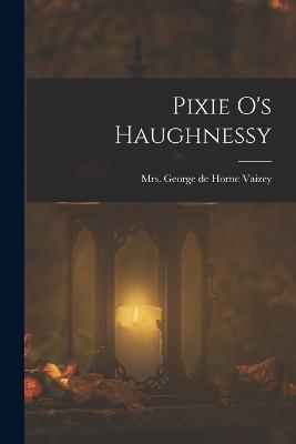 Pixie O's Haughnessy - George de Horne Vaizey - cover