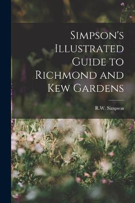 Simpson's Illustrated Guide to Richmond and Kew Gardens - R W Simpson - cover