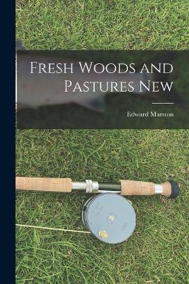Fresh Woods and Pastures New - Edward Marston - cover
