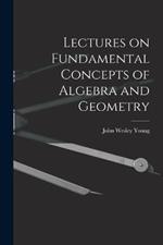 Lectures on Fundamental Concepts of Algebra and Geometry