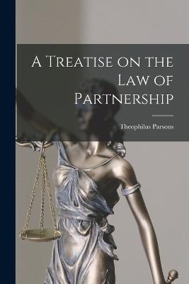 A Treatise on the Law of Partnership - Theophilus Parsons - cover