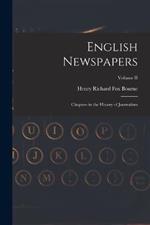 English Newspapers: Chapters in the History of Journalism; Volume II