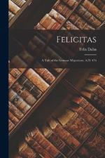 Felicitas: A Tale of the German Migrations, A.D. 476