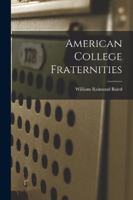 American College Fraternities - William Raimond Baird - cover