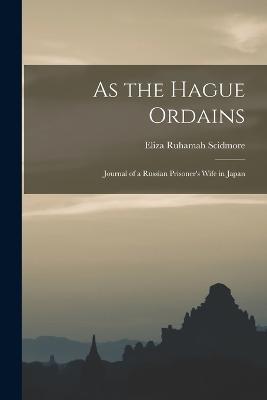 As the Hague Ordains: Journal of a Russian Prisoner's Wife in Japan - Eliza Ruhamah Scidmore - cover