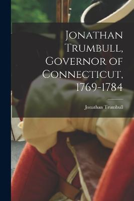 Jonathan Trumbull, Governor of Connecticut, 1769-1784 - Jonathan Trumbull - cover